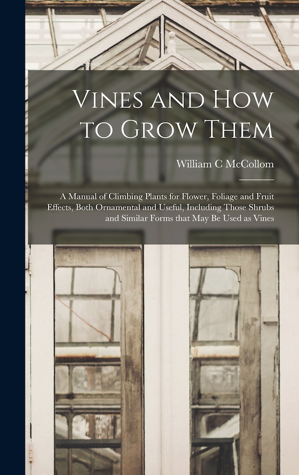 Vines and How to Grow Them by William C McCollom, Hardcover | Indigo Chapters