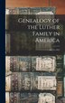 Genealogy of the Luther Family in America by Anonymous Anonymous, Hardcover | Indigo Chapters