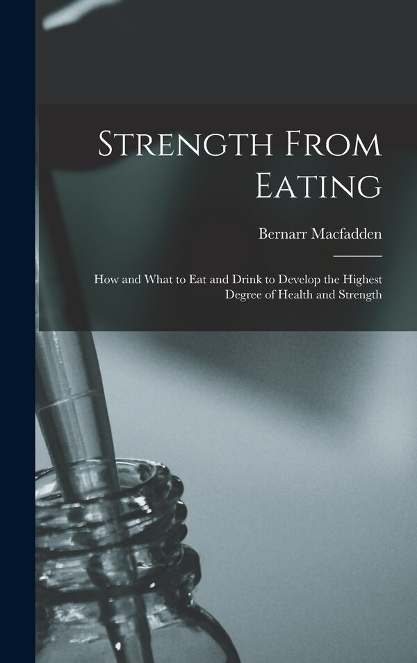 Strength From Eating by Bernarr 1868-1955 Macfadden, Hardcover | Indigo Chapters