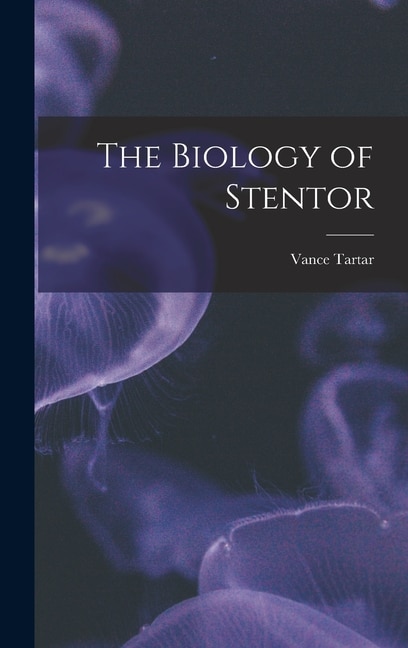 The Biology of Stentor by Vance 1911- Tartar