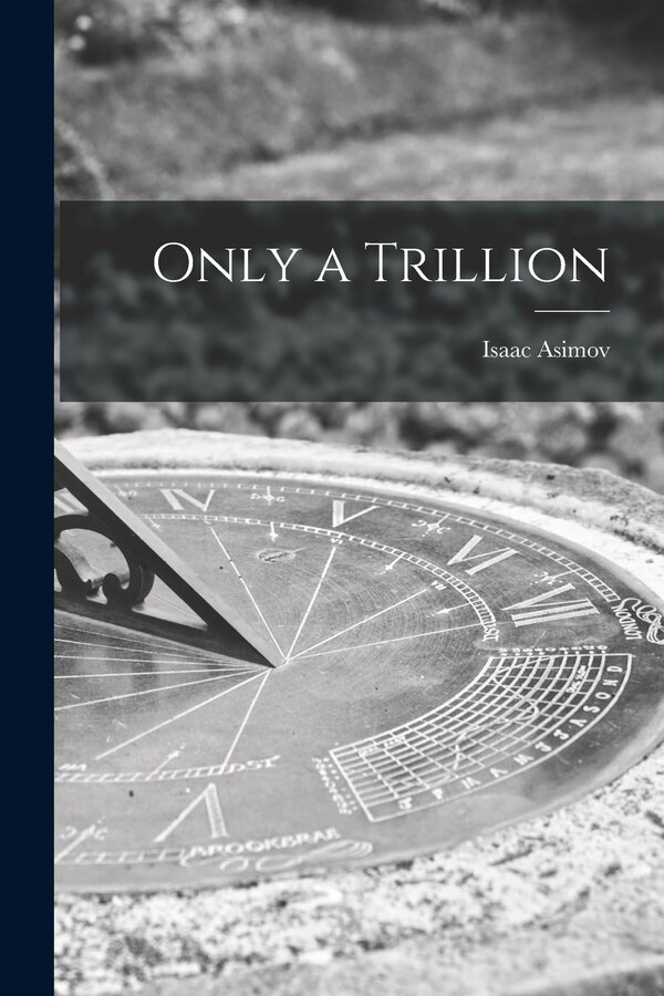 Only a Trillion by Isaac 1920-1992 Asimov, Paperback | Indigo Chapters