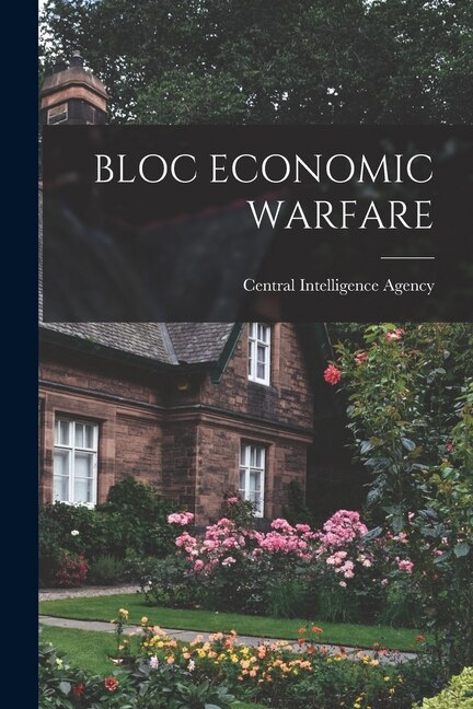 Bloc Economic Warfare by Central Intelligence Agency, Paperback | Indigo Chapters