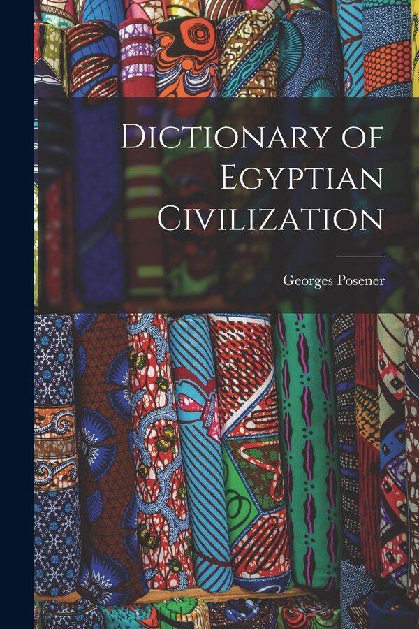 Dictionary of Egyptian Civilization by Georges Posener, Paperback | Indigo Chapters
