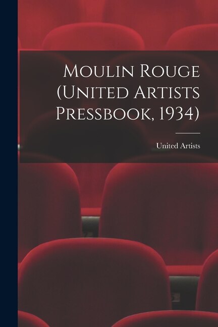 Moulin Rouge (United Artists Pressbook 1934), Paperback | Indigo Chapters
