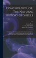 Conchology or The Natural History of Shells by George Perry, Hardcover | Indigo Chapters