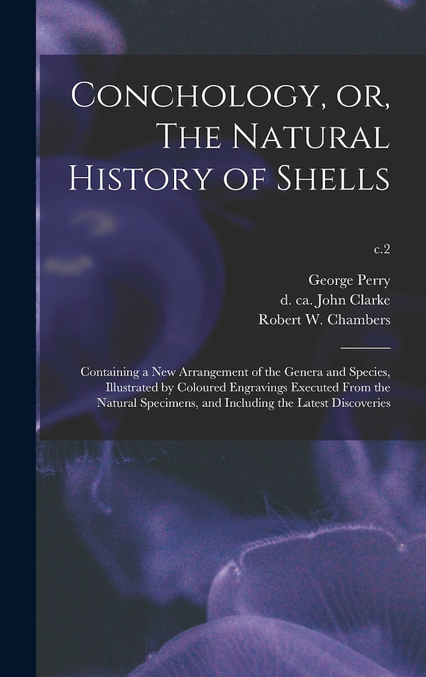 Conchology or The Natural History of Shells by George Perry, Hardcover | Indigo Chapters