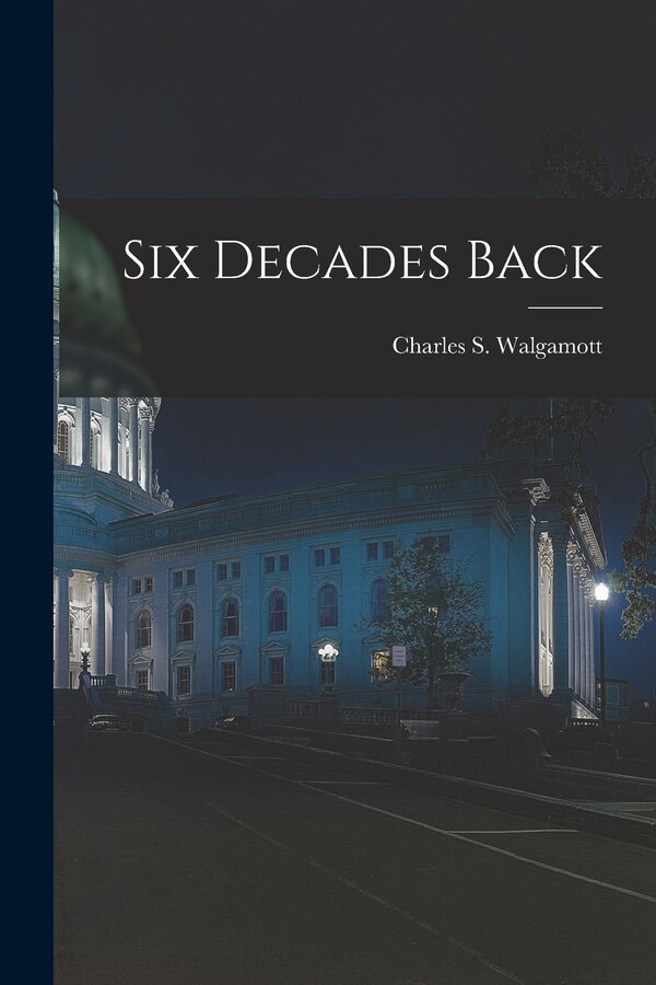 Six Decades Back by Charles S (Charles Shirle Walgamott, Paperback | Indigo Chapters