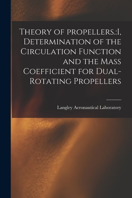 Theory of Propellers by Langley Aeronautical Laboratory, Paperback | Indigo Chapters