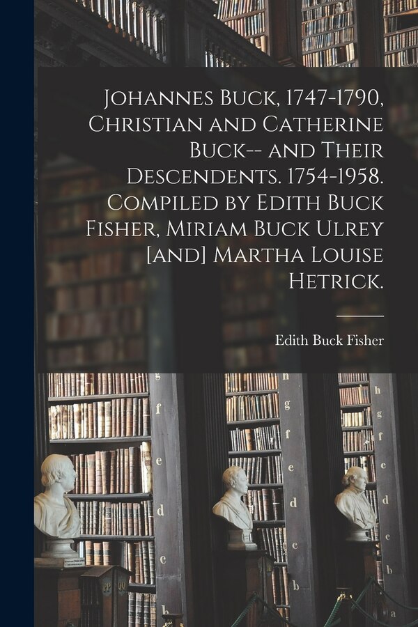 Johannes Buck 1747-1790 Christian and Catherine Buck | Indigo Chapters