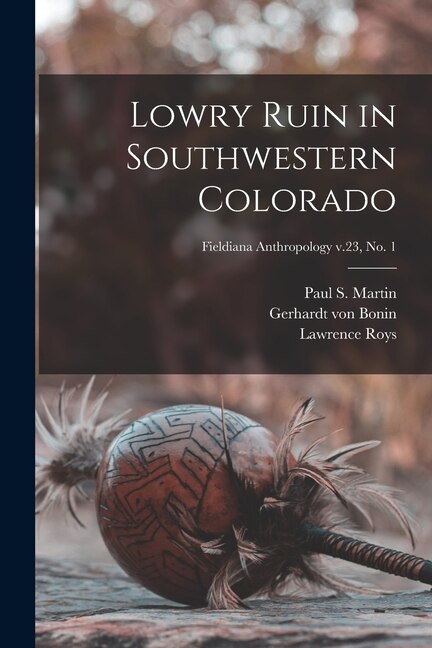 Lowry Ruin in Southwestern Colorado; Fieldiana Anthropology v.23 no. 1 by Gerhardt Von 1890- Bonin, Paperback | Indigo Chapters
