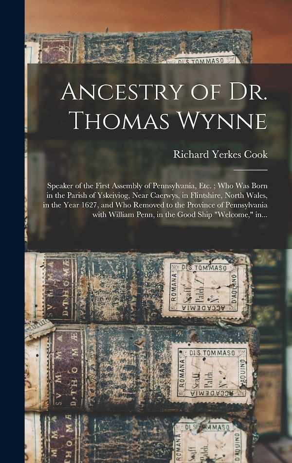 Ancestry of Dr. Thomas Wynne by Richard Yerkes 1845- Cook, Hardcover | Indigo Chapters
