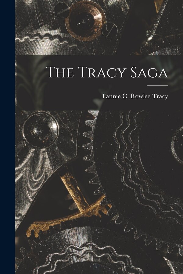 The Tracy Saga by Fannie C Rowlee 1877- Tracy, Paperback | Indigo Chapters