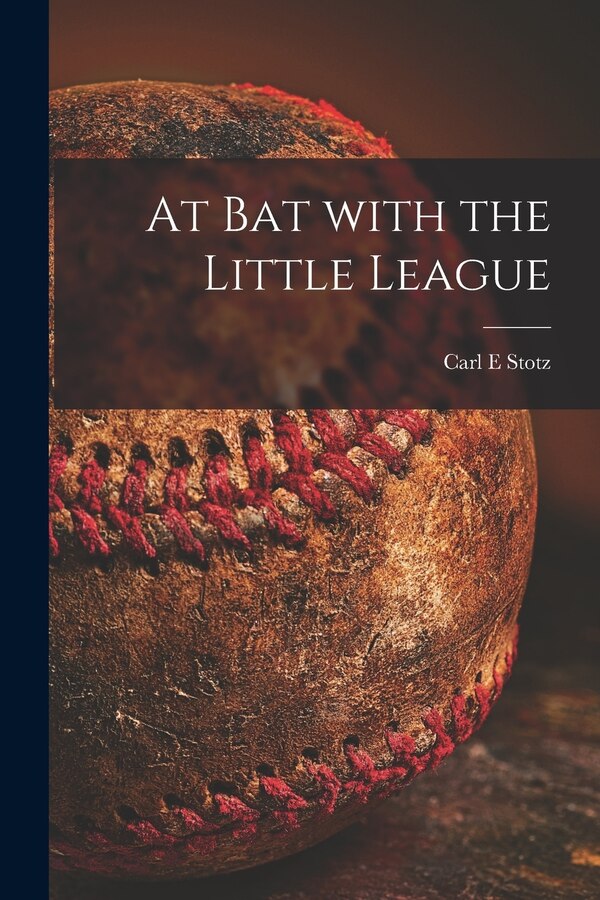 At Bat With the Little League by Carl E Stotz, Paperback | Indigo Chapters