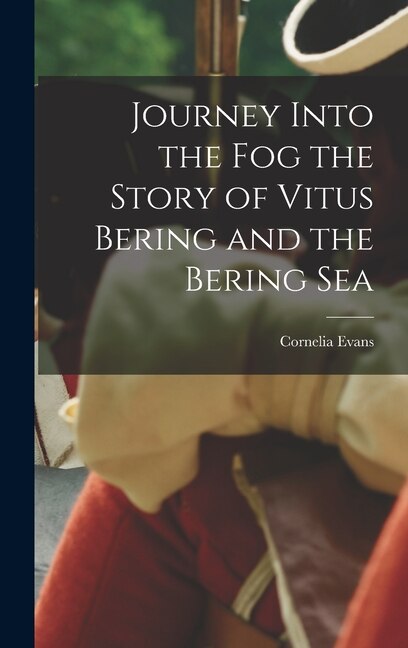 Journey Into the Fog the Story of Vitus Bering and the Bering Sea by Cornelia Evans, Hardcover | Indigo Chapters