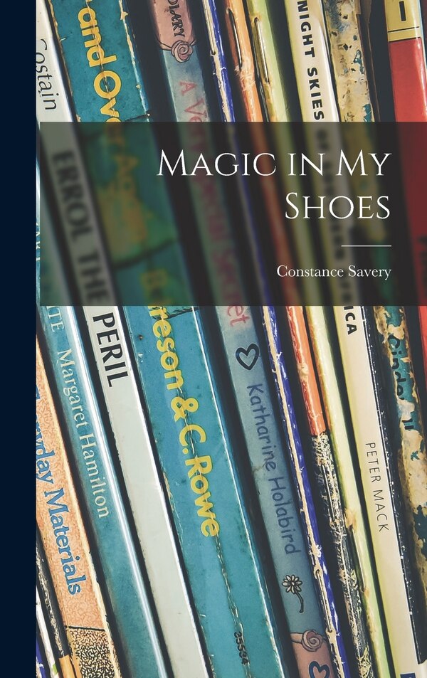 Magic in My Shoes by Constance Savery, Hardcover | Indigo Chapters