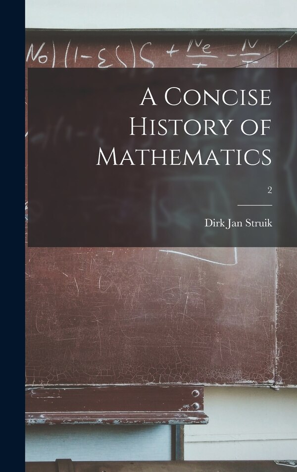 A Concise History of Mathematics; 2 by Dirk Jan 1894- Struik, Hardcover | Indigo Chapters