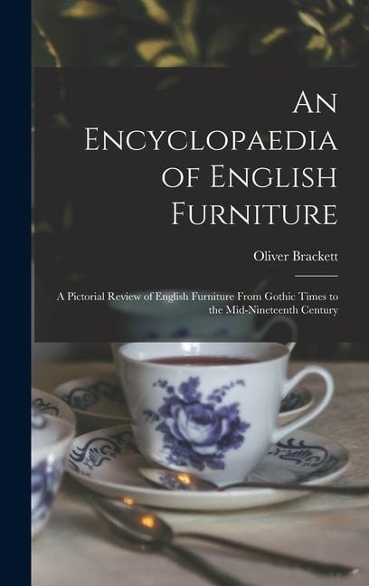 An Encyclopaedia of English Furniture by Oliver 1875-1941 Brackett, Hardcover | Indigo Chapters