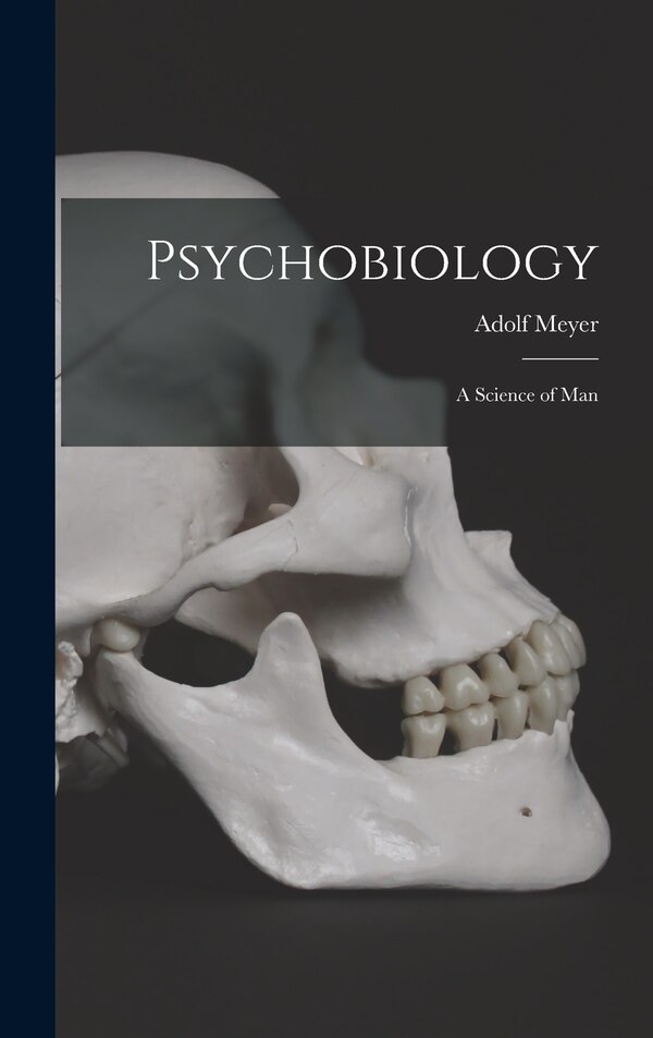 Psychobiology; a Science of Man by Adolf 1866-1950 Meyer, Hardcover | Indigo Chapters