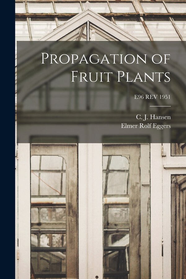 Propagation of Fruit Plants; E96 REV 1951 by Elmer Rolf 1901-1989 Eggers, Paperback | Indigo Chapters