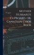 Mother Hubbard's Cupboard or Canadian Cook Book [microform] by Anonymous, Hardcover | Indigo Chapters