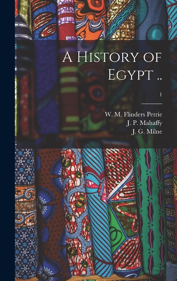 A History of Egypt ; 1 by W M Flinders (William Matthew Petrie, Hardcover | Indigo Chapters