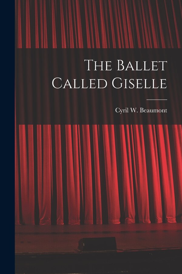 The Ballet Called Giselle by Cyril W (Cyril William) 1 Beaumont, Paperback | Indigo Chapters