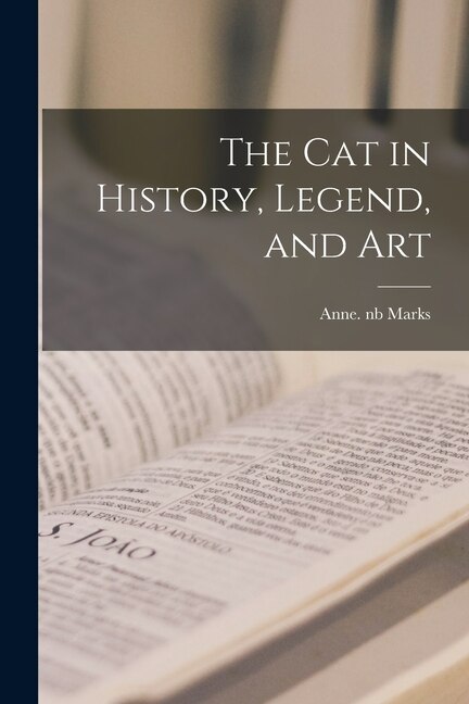 The Cat in History Legend and Art by Anne Nb 99134049 Marks, Paperback | Indigo Chapters