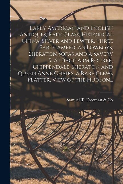 Early American and English Antiques Rare Glass Historical China Silver and Pewter Three Early American Lowboys Sheraton Sofas and a
