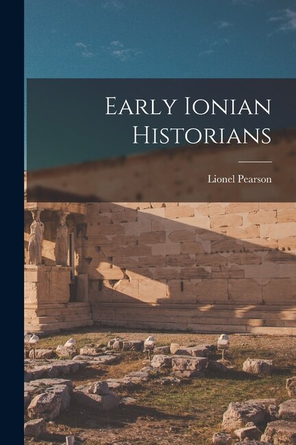 Early Ionian Historians by Lionel Pearson, Paperback | Indigo Chapters