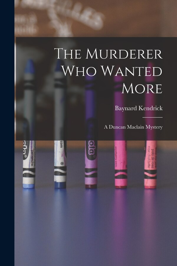 The Murderer Who Wanted More by Baynard Kendrick, Paperback | Indigo Chapters