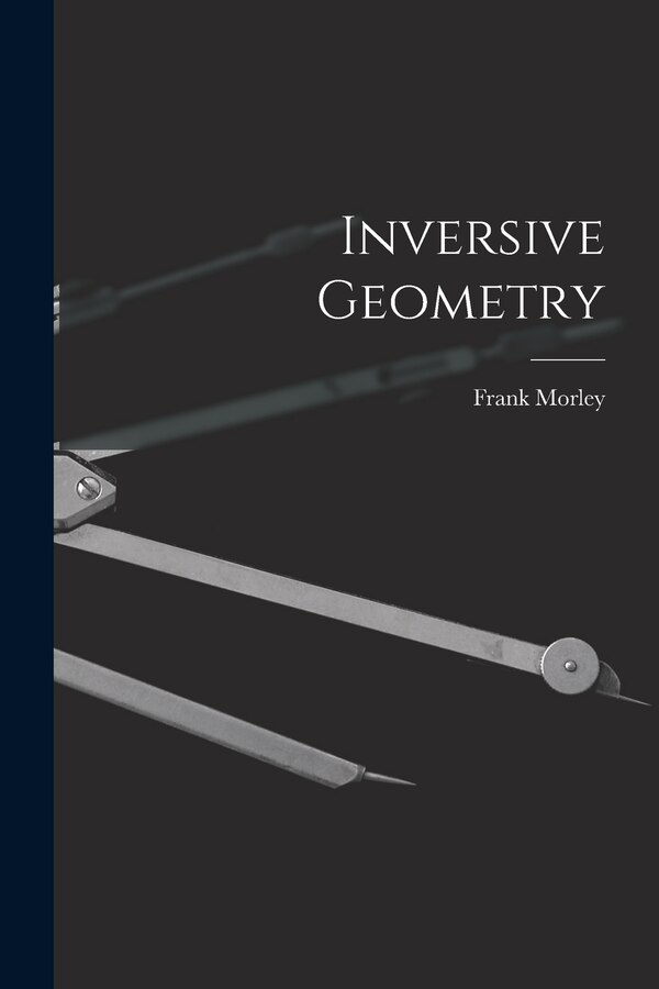Inversive Geometry by Frank 1860-1937 Morley, Paperback | Indigo Chapters