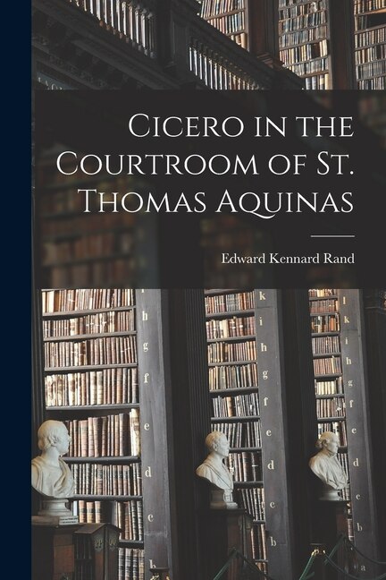 Cicero in the Courtroom of St. Thomas Aquinas by Edward Kennard 1871-1945 Rand, Paperback | Indigo Chapters