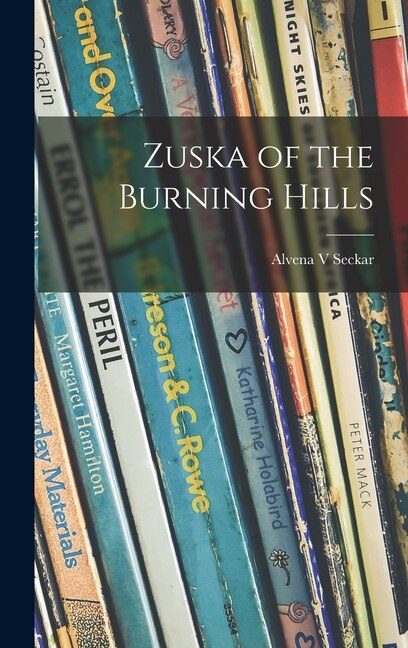 Zuska of the Burning Hills by Alvena V Seckar, Hardcover | Indigo Chapters