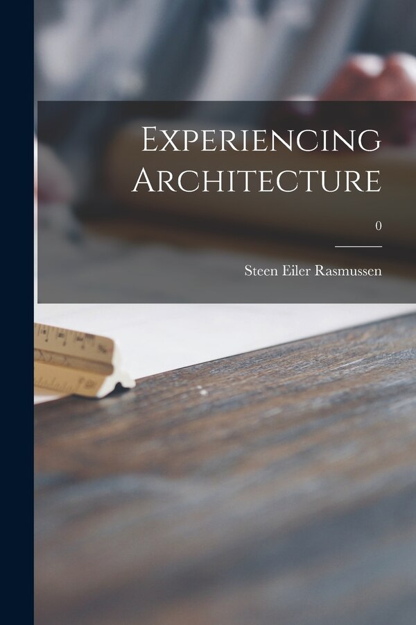 Experiencing Architecture; 0 by Steen Eiler 1898-1990 Rasmussen, Paperback | Indigo Chapters
