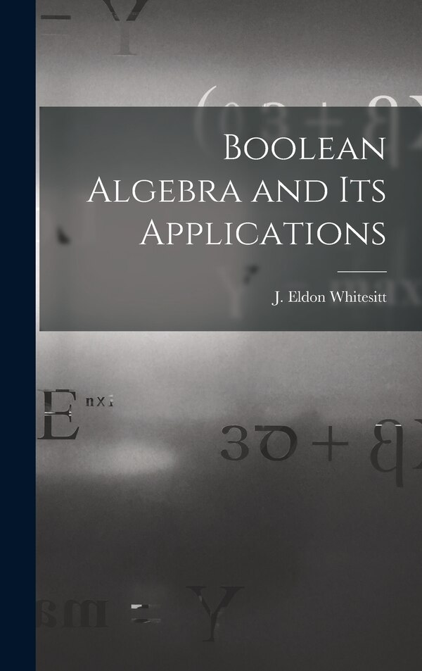 Boolean Algebra and Its Applications by J Eldon (John Eldon) 1922- Whitesitt, Hardcover | Indigo Chapters