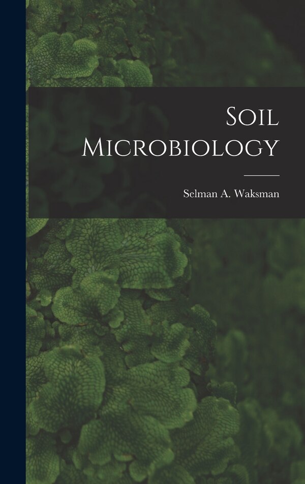 Soil Microbiology by Selman a (Selman Abraham) Waksman, Hardcover | Indigo Chapters
