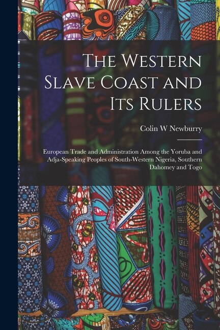 The Western Slave Coast and Its Rulers by Colin W Newburry, Paperback | Indigo Chapters