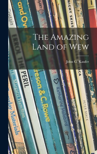 The Amazing Land of Wew by John G 1905- Kaufer, Hardcover | Indigo Chapters