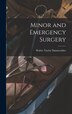 Minor and Emergency Surgery by Walter Taylor B 1885 Dannreuther, Hardcover | Indigo Chapters