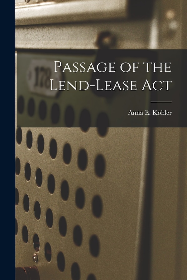 Passage of the Lend-Lease Act by Anna E Kohler, Paperback | Indigo Chapters