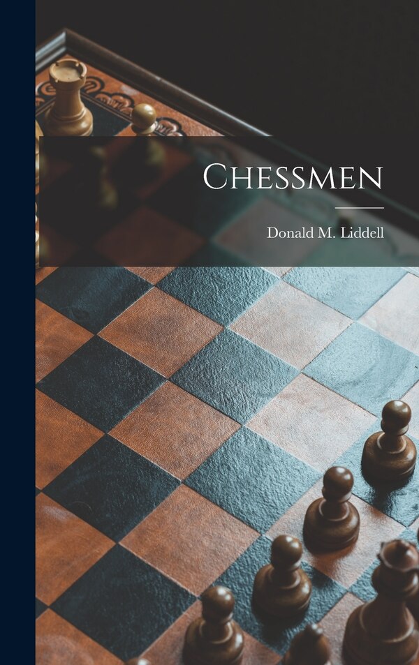 Chessmen by Donald M (Donald Macy) B Liddell, Hardcover | Indigo Chapters
