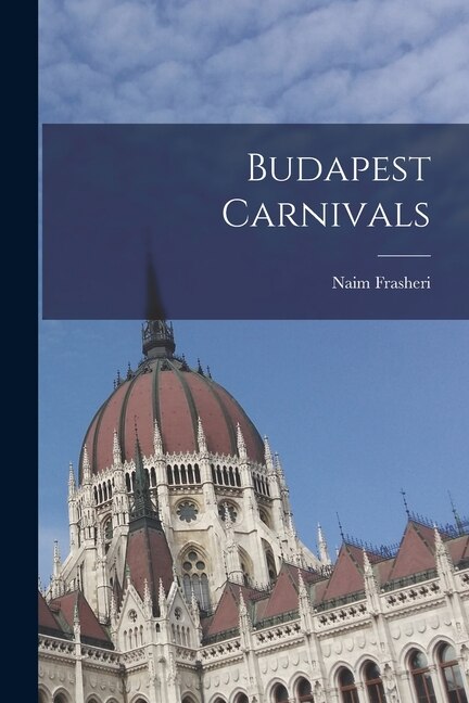 Budapest Carnivals by Naim Frasheri, Paperback | Indigo Chapters