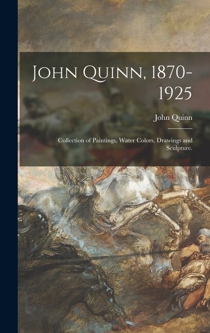 John Quinn 1870-1925, Hardcover | Indigo Chapters