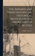The Abnakis and Their History or Historical Notices on the Aborigines of Acadia [microform] by Eugene 1819-1881 Vetromile, Hardcover