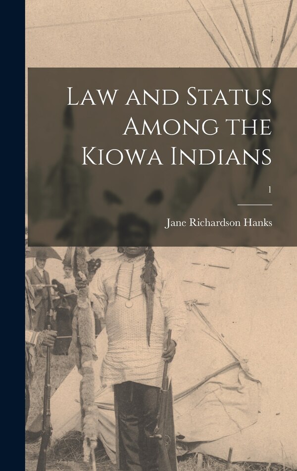 Law and Status Among the Kiowa Indians; 1 by Jane Richardson 1908- Hanks, Hardcover | Indigo Chapters