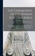 The Ceremonies of the Roman Rite Described by Adrian 1874-1923 Fortescue, Hardcover | Indigo Chapters