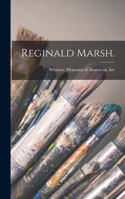 Reginald Marsh by Whitney Museum Of American Art, Hardcover | Indigo Chapters