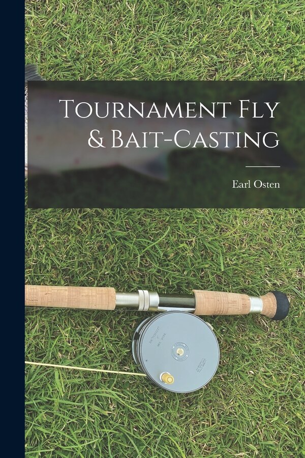 Tournament Fly & Bait-casting by Earl Osten, Paperback | Indigo Chapters
