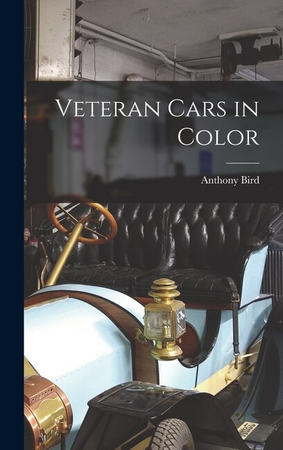 Veteran Cars in Color by Anthony Bird, Hardcover | Indigo Chapters