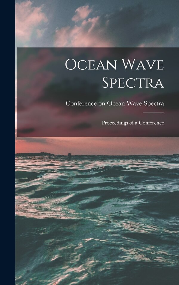 Ocean Wave Spectra; Proceedings of a Conference by Conference on Ocean Wave Spectra (196, Hardcover | Indigo Chapters